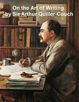 On the Art of Writing -  Sir Arthur Thomas Quiller-Couch