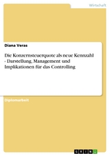 Die Konzernsteuerquote als neue Kennzahl - Darstellung, Management und Implikationen für das Controlling - Diana Veras