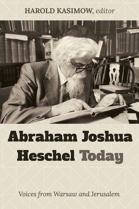 Abraham Joshua Heschel Today - Harold Kasimow