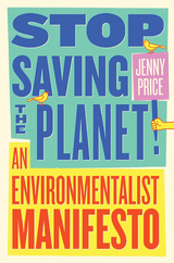 Stop Saving the Planet!: An Environmentalist Manifesto - Jenny Price