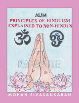 Principles of Hinduism Explained to Non-Hindus - Mohan Sivasankaran