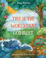 This Is the World that God Built -  Amy Nichols