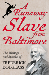 A Runaway Slave from Baltimore - Frederick Douglass