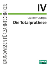 Grundwissen für Zahntechniker / Totalprothese - Horst Gründler, Ulrich Stüttgen