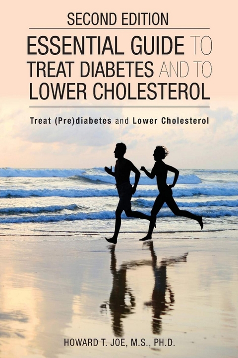 Essential Guide to Treat Diabetes and to Lower Cholesterol - Howard T. Joe M.S. PH.D.