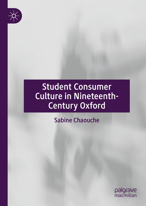 Student Consumer Culture in Nineteenth-Century Oxford - Sabine Chaouche