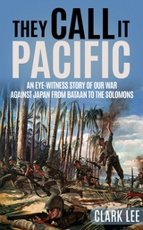 They Call It Pacific : An Eye-Witness Story of Our War Against Japan from Bataan to the Solomons -  Clark Lee