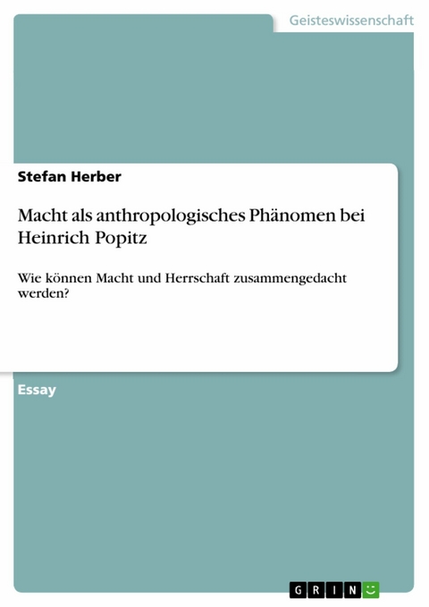 Macht als anthropologisches Phänomen bei Heinrich Popitz - Stefan Herber