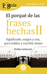 GuíaBurros El porqué de las frases hechas II - Delfín Carbonell