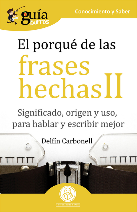 GuíaBurros El porqué de las frases hechas II - Delfín Carbonell