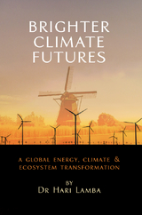 BRIGHTER CLIMATE FUTURES : A Global Energy, Climate & Ecosystem Transformation -  Hari Lamba