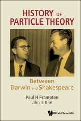 History Of Particle Theory: Between Darwin And Shakespeare -  Kim Jihn E Kim,  Frampton Paul H Frampton