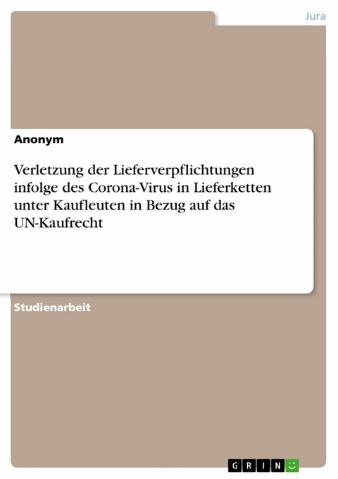 Verletzung der Lieferverpflichtungen infolge des Corona-Virus in Lieferketten unter Kaufleuten in Bezug auf das UN-Kaufrecht