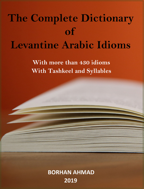 The Complete Dictionary of Levantine Arabic Idioms - Borhan Ahmad