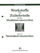 Werkstoffe und Zulieferteile für den Musikinstrumentenbau / Werkstoffe und Zulieferteile für den Streichinstrumentenbau - Hans Hoyer