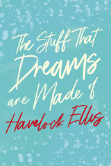 The Stuff That Dreams are Made of - Havelock Ellis