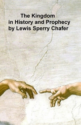 The Kingdom in History and Prophecy - Lewis Sperry Chafer