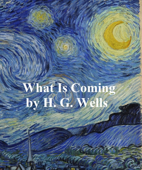 What is Coming? -  H. G. Wells