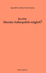 Ist eine libertäre Außenpolitik möglich? - Jürgen Bellers, Markus Porsche-Ludwig