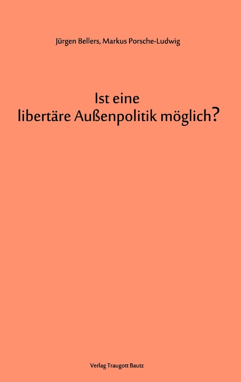 Ist eine libertäre Außenpolitik möglich? - Jürgen Bellers, Markus Porsche-Ludwig