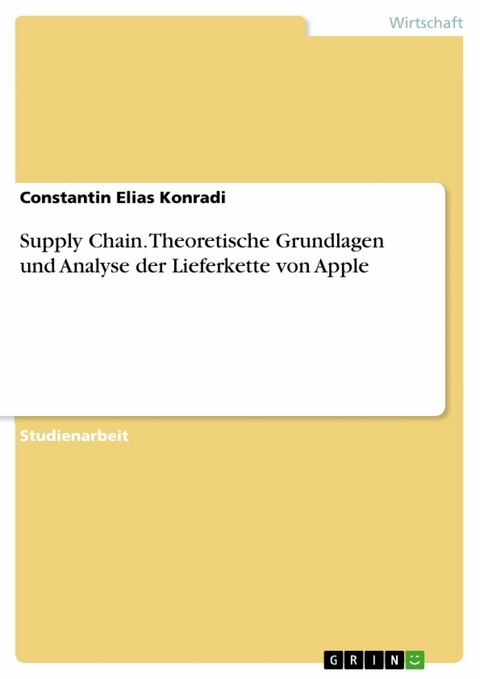 Supply Chain. Theoretische Grundlagen und Analyse der Lieferkette von Apple - Constantin Elias Konradi