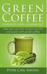 Green Coffee - A weight loss guarantee? - Peter Carl Simons