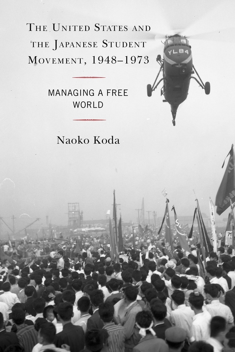 United States and the Japanese Student Movement, 1948-1973 -  Naoko Koda