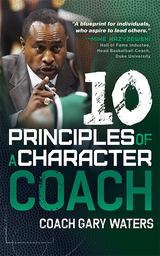 Ten Principles of a Character Coach -  Coach Gary Waters