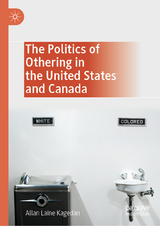 The Politics of Othering in the United States and Canada - Allan Laine Kagedan