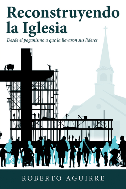 Reconstruyendo La Iglesia - Roberto Aguirre