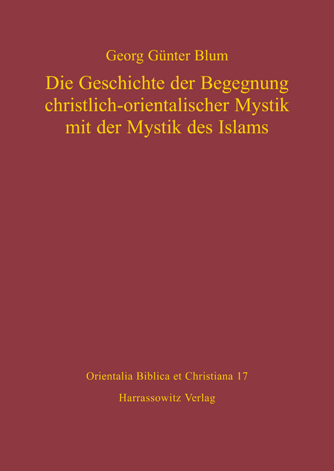 Die Geschichte der Begegnung christlich-orientalischer Mystik mit der Mystik des Islams -  Georg Günter Blum