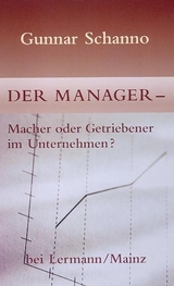 Der Manager - Macher oder Getriebener im Unternehmen? - Gunnar Schanno