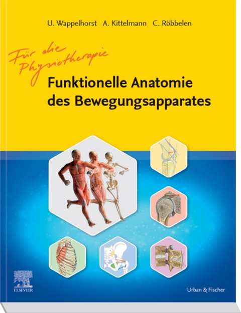 Funktionelle Anatomie des Bewegungsapparats für die Physiotherapie -  Ursula Wappelhorst,  Andreas Kittelmann,  Christoph Röbbelen