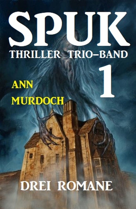 Spuk Thriller Trio-Band 1 - Drei Romane -  Ann Murdoch