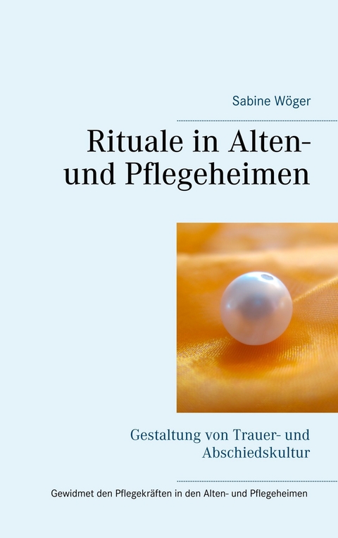 Rituale in Alten- und Pflegeheimen -  Sabine Wöger