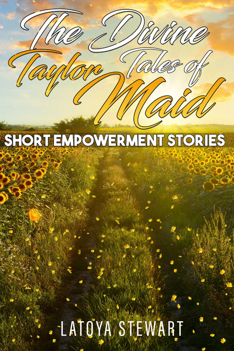 Divine Tales of Taylor Maid: Short Empowerment Stories -  Latoya Stewart