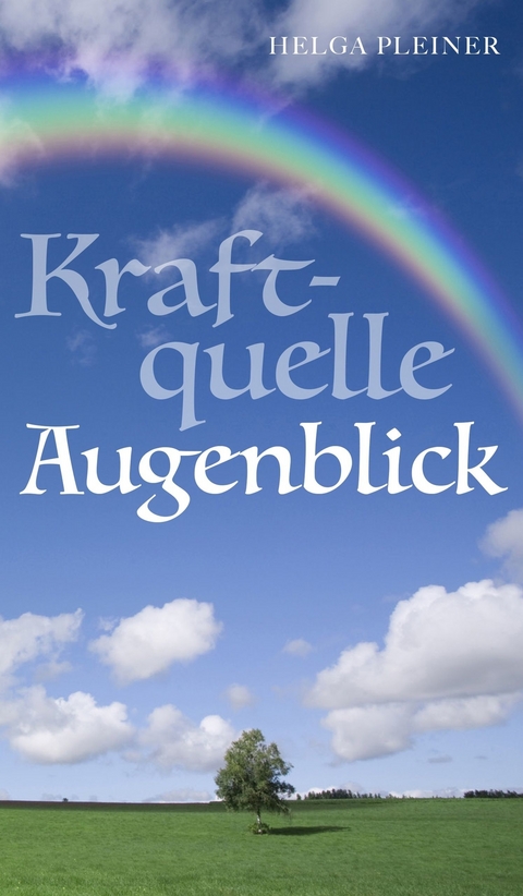 Kraftquelle Augenblick -  Helga Pleiner