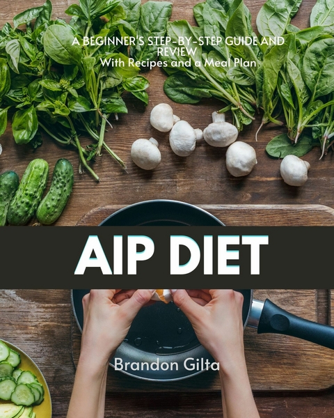 AIP (Autoimmune Paleo) Diet -  Brandon Gilta