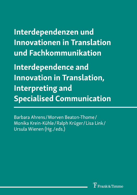Interdependenzen und Innovationen in Translation und Fachkommunikation / Interdependence and Innovation in Translation, Interpreting and Specialised Communication - 