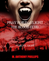 Pray for Daylight/the Blood Feud - M. Anthony Phillips
