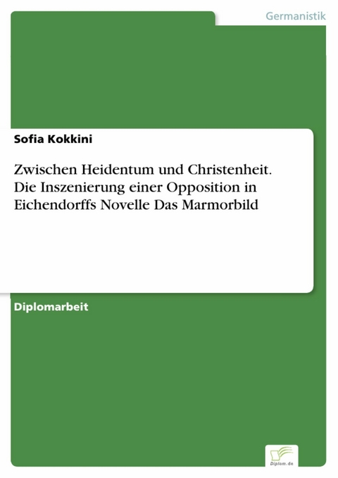 Zwischen Heidentum und Christenheit. Die Inszenierung einer Opposition in Eichendorffs Novelle Das Marmorbild -  Sofia Kokkini