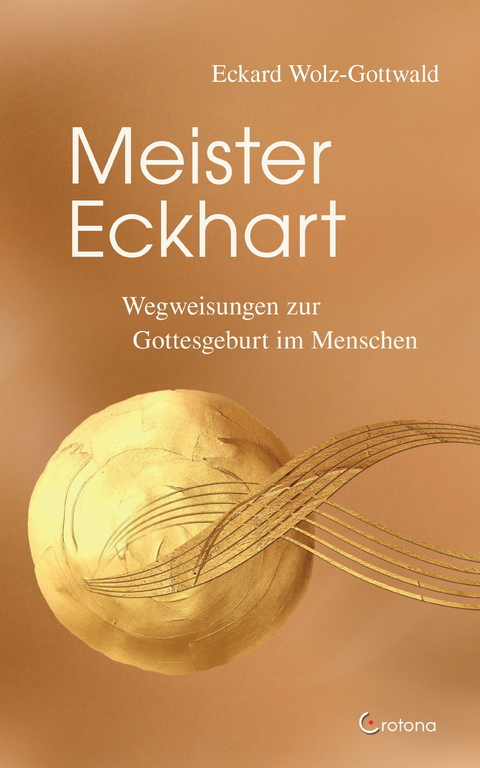 Meister Eckhart: Der Weg zur Gottesgeburt im Menschen -  Eckard Wolz-Gottwald