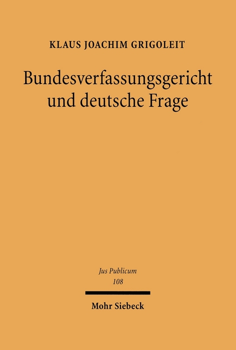 Bundesverfassungsgericht und deutsche Frage -  Klaus Joachim Grigoleit