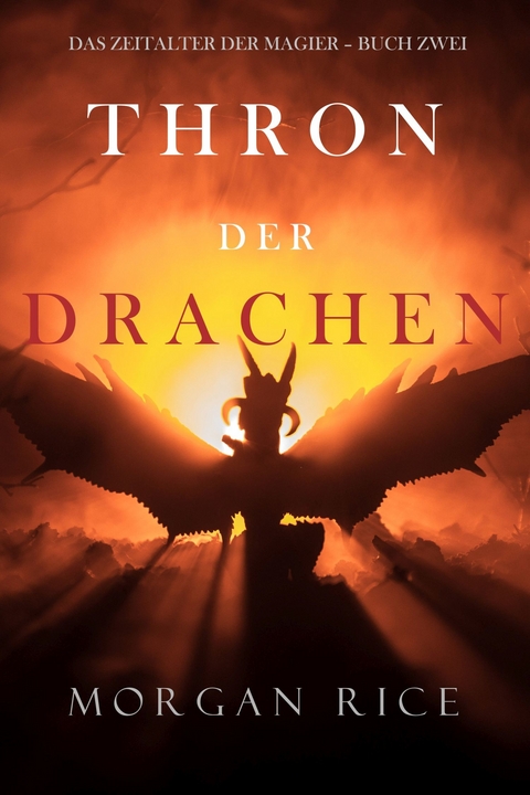 Thron der Drachen (Das Zeitalter der Magier - Buch Zwei) -  Morgan Rice