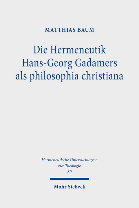 Die Hermeneutik Hans-Georg Gadamers als philosophia christiana -  Matthias Baum