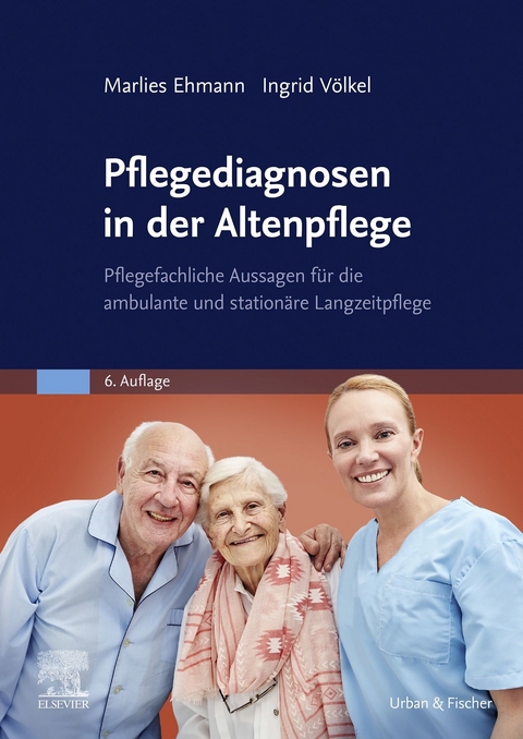 Pflegediagnosen in der Altenpflege -  Marlies Ehmann,  Ingrid Völkel