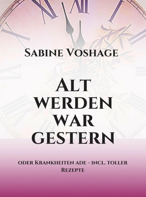 Alt werden war gestern - Sabine Voshage