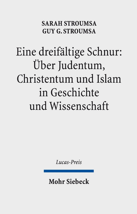 Eine dreifältige Schnur: Über Judentum, Christentum und Islam in Geschichte und Wissenschaft -  Sarah Stroumsa,  Guy G. Stroumsa