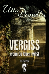 Vergiss, wenn du leben willst - Utta Danella