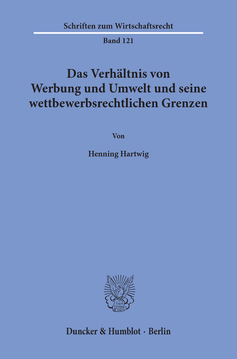 Das Verhältnis von Werbung und Umwelt und seine wettbewerbsrechtlichen Grenzen. -  Henning Hartwig